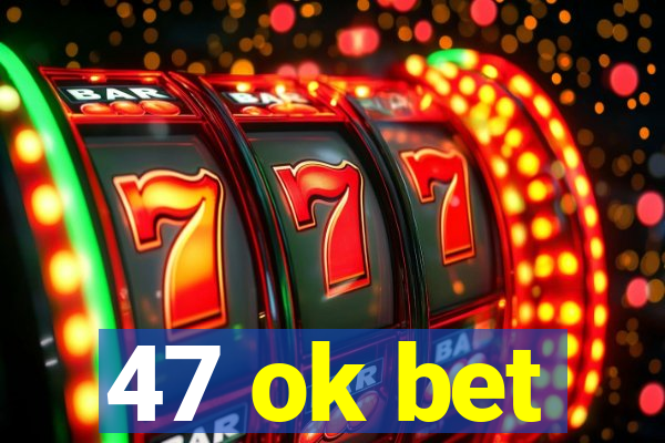 47 ok bet